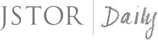 JSTOR Daily - where news meets its scholarly match