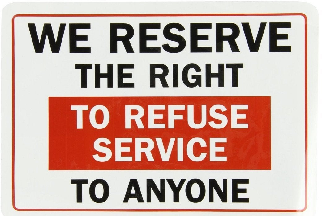 Signage reading, "We reserve the right to refuse service to anyone."