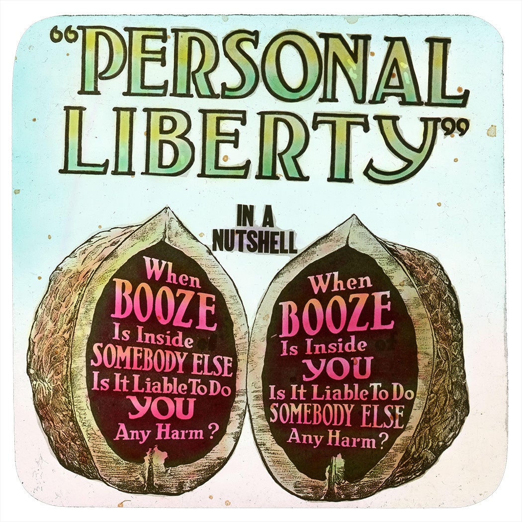 "PERSONAL LIBERTY" IN A NUTSHELL When BOOZE Is Inside SOMEBODY ELSE Is It Liable To Do YOU Any Harm? When BOOZE Is Inside YOU Is It Liable To Do SOMEBODY ELSE Any Harm?