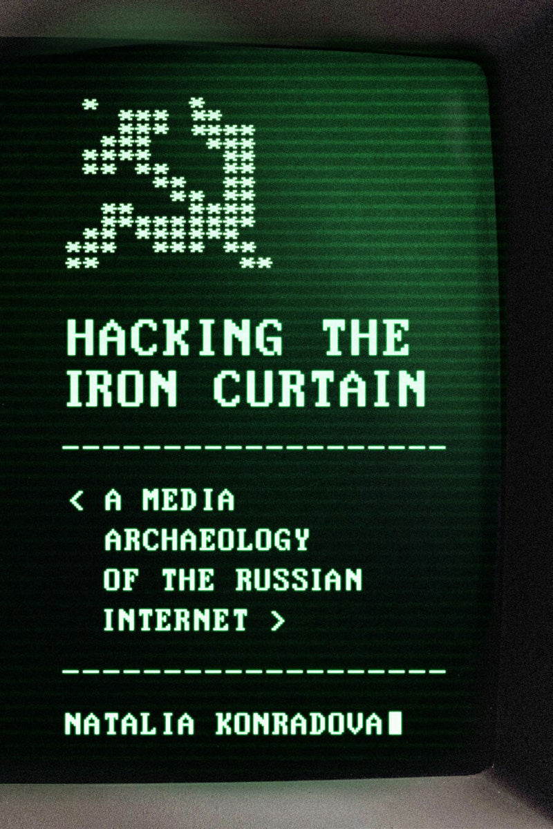 The cover of Hacking the Iron Curtain: A Media Archaeology of the Russian Internet