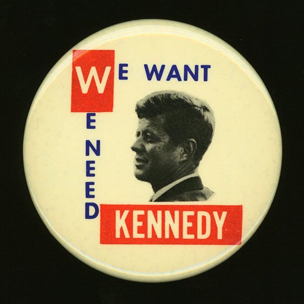 "We Want / We Need Kennedy" red, white, and blue portrait button.